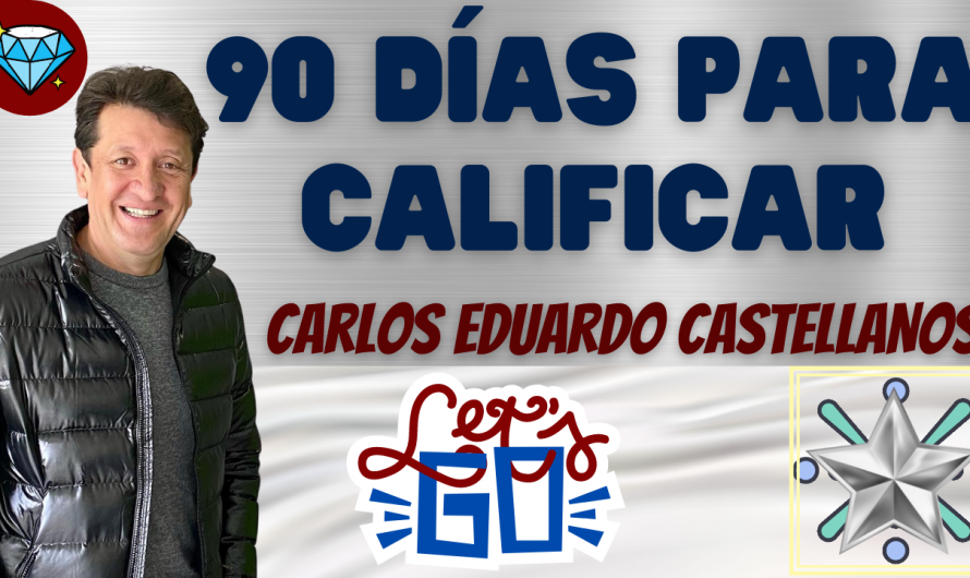 90 DÍAS PARA CALIFICAR – CARLOS EDUARDO CASTELLANOS