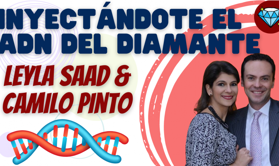 INYECTÁNDOTE EL ADN DEL DIAMANTE – CAMILO PINTO & LEYLA SAAD