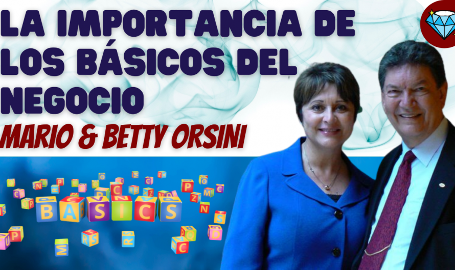 LA IMPORTANCIA DE LOS BÁSICOS DEL NEGOCIO – MARIO & BETTY ORSINI