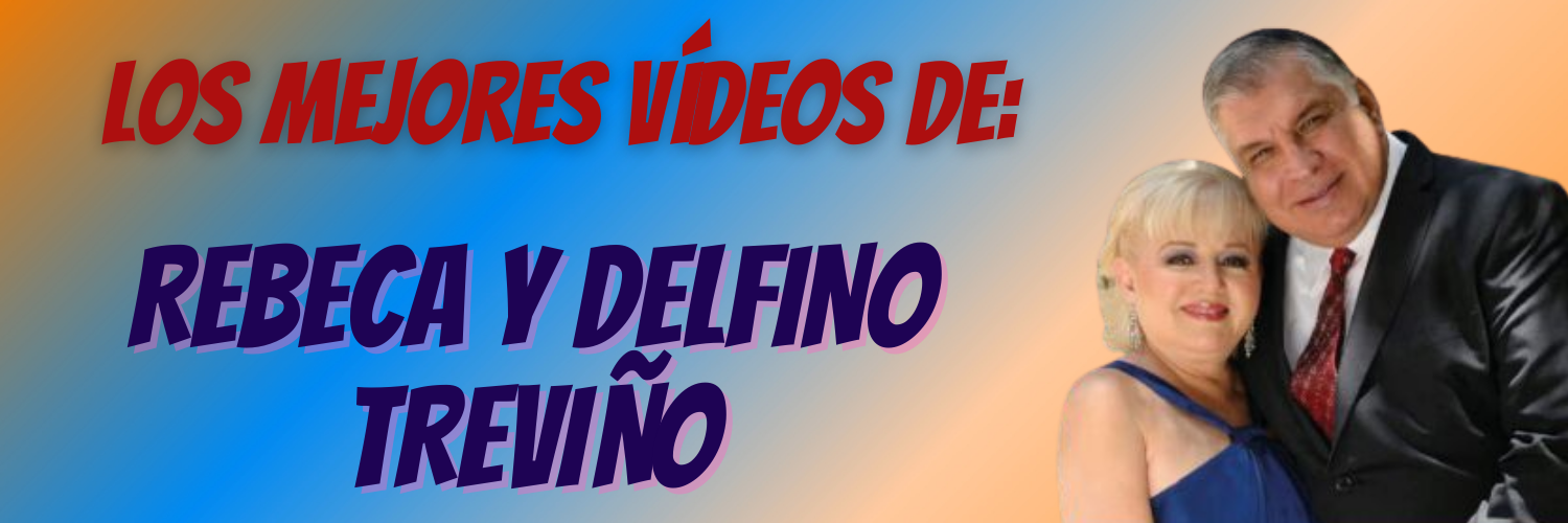 Los mejores vídeos de: REBECA Y DELFINO TREVIÑO