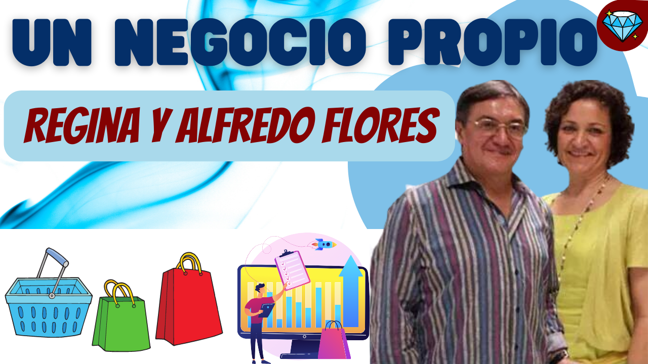 UN NEGOCIO PROPIO - REGINA Y ALFREDO FLORES